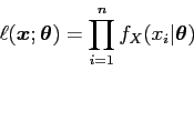\begin{displaymath}
\ell({\mbox{\boldmath$x$}}; {\mbox{\boldmath$\theta$}}) = \prod_{i=1}^n f_X(x_i\vert{\mbox{\boldmath$\theta$}})
\end{displaymath}