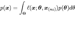 \begin{displaymath}
p({\mbox{\boldmath$x$}}) = \int_\Theta \ell({\mbox{\boldmat...
...oldmath$x$}}_{(n_0)}) p({\mbox{\boldmath$\theta$}}) d\theta
\end{displaymath}