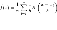 \begin{displaymath}
\hat f (x) = \frac{1}{n}\sum_{i=1}^n\frac{1}{h}K\left(\frac{x-x_i}{h}\right)
\end{displaymath}
