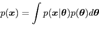 \begin{displaymath}
p({\mbox{\boldmath$x$}}) = \int p({\mbox{\boldmath$x$}} \ve...
...) p({\mbox{\boldmath$\theta$}} )d{\mbox{\boldmath$\theta$}}
\end{displaymath}