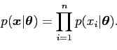 \begin{displaymath}
p({\mbox{\boldmath$x$}}\vert {\mbox{\boldmath$\theta$}}) = \prod_{i=1}^n p(x_i \vert {\mbox{\boldmath$\theta$}}) .
\end{displaymath}